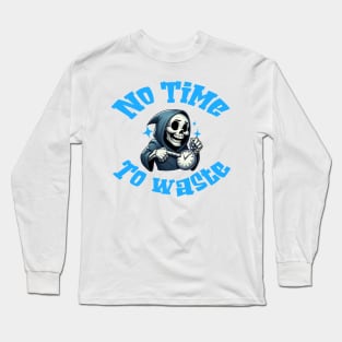 No Time To Waste Long Sleeve T-Shirt